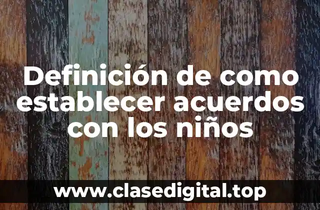 Definición de como establecer acuerdos con los niños