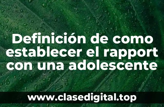 Ejemplos de como establecer el rapport con una adolescente