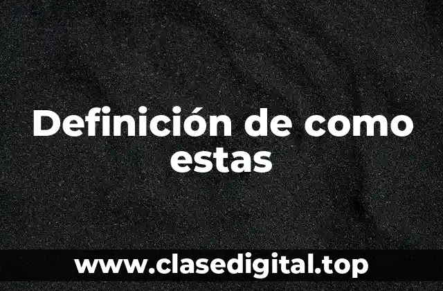 Definición de como estas