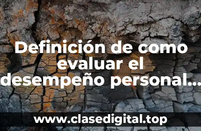Definición de como evaluar el desempeño personal en una empresa