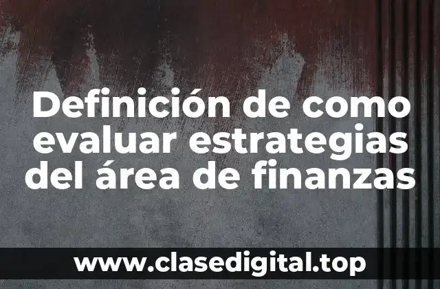 Definición de como evaluar estrategias del área de finanzas