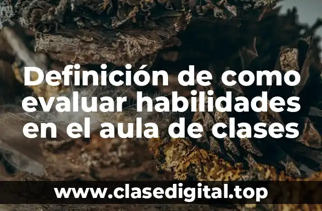 Definición de como evaluar habilidades en el aula de clases