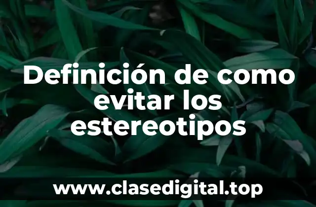 Ejemplos de como evitar los estereotipos