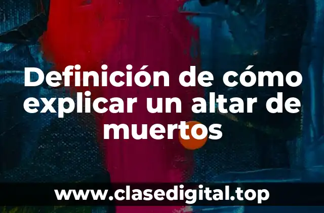 Definición de cómo explicar un altar de muertos