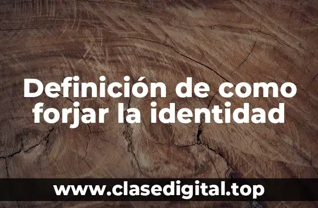 Definición de como forjar la identidad