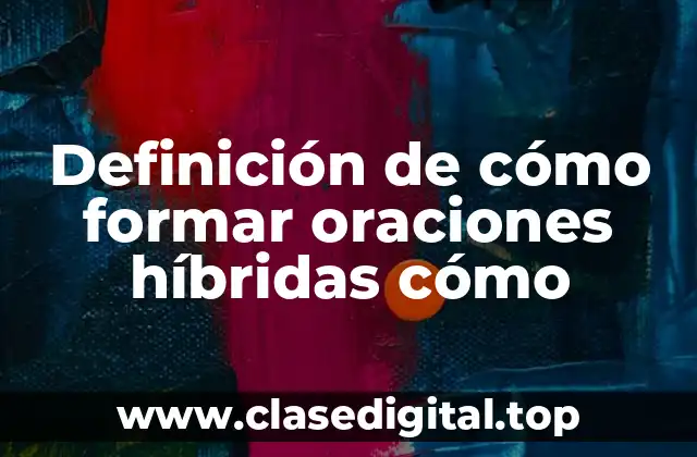 Definición de cómo formar oraciones híbridas cómo