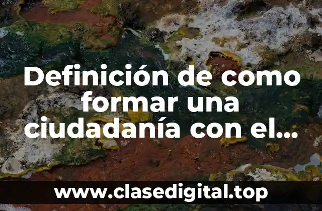 Definición de como formar una ciudadanía con el ambiente