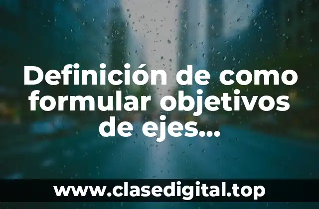 Definición de como formular objetivos de ejes gubernamentales