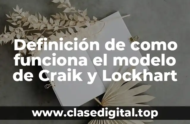 Ejemplos de como funciona el modelo de Craik y Lockhart