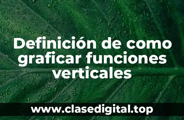 Definición de como graficar funciones verticales