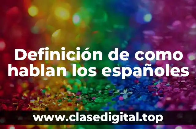 Definición de como hablan los españoles