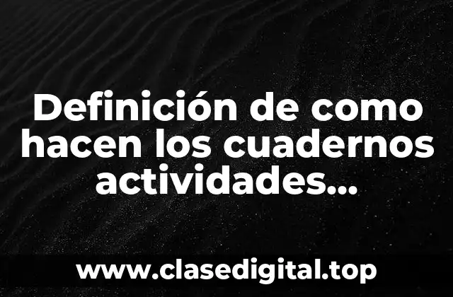 Definición de como hacen los cuadernos actividades economicas