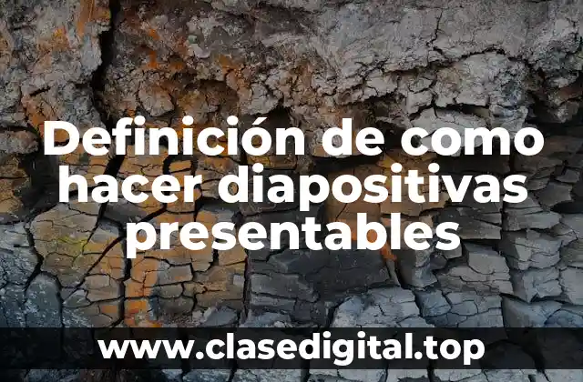 Definición de como hacer diapositivas presentables