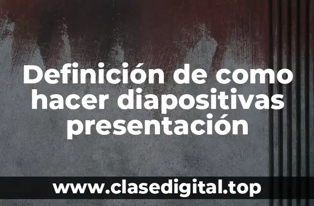 Definición de como hacer diapositivas presentación
