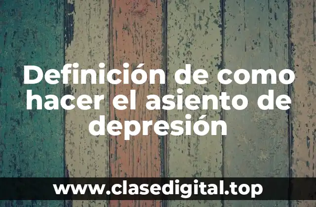 Definición de como hacer el asiento de depresión