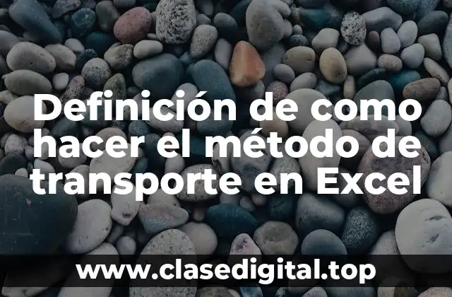 Definición de como hacer el método de transporte en Excel