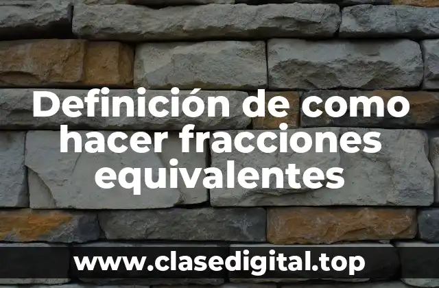Definición de como hacer fracciones equivalentes