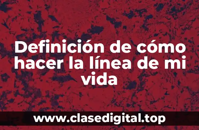 Definición de cómo hacer la línea de mi vida