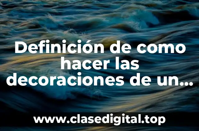 Definición de como hacer las decoraciones de un reportaje