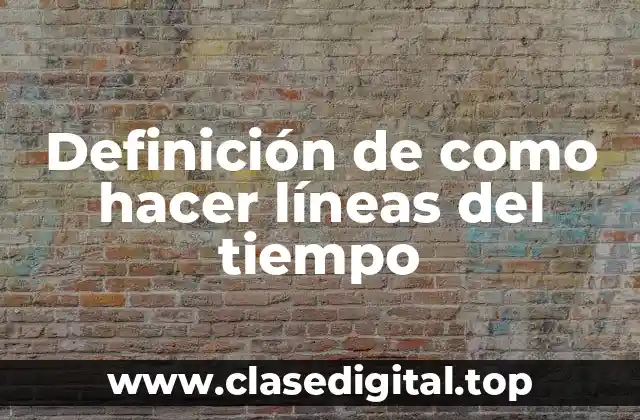 Definición de como hacer líneas del tiempo