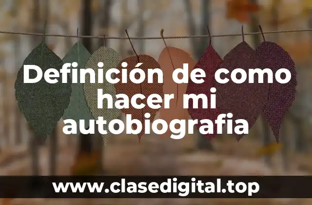 Definición de como hacer mi autobiografia
