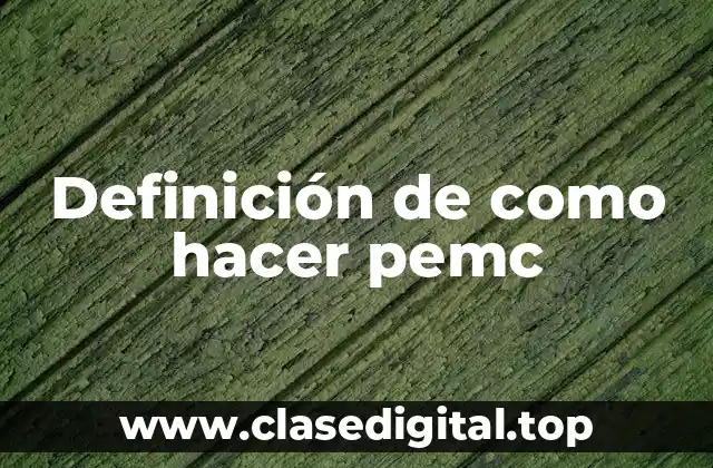 Definición de como hacer pemc