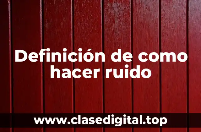 Definición de como hacer ruido