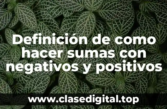 Definición de como hacer sumas con negativos y positivos