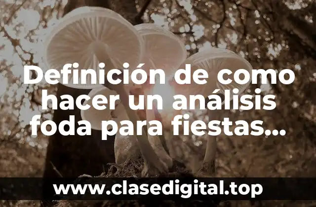 Definición de como hacer un análisis foda para fiestas universitarias