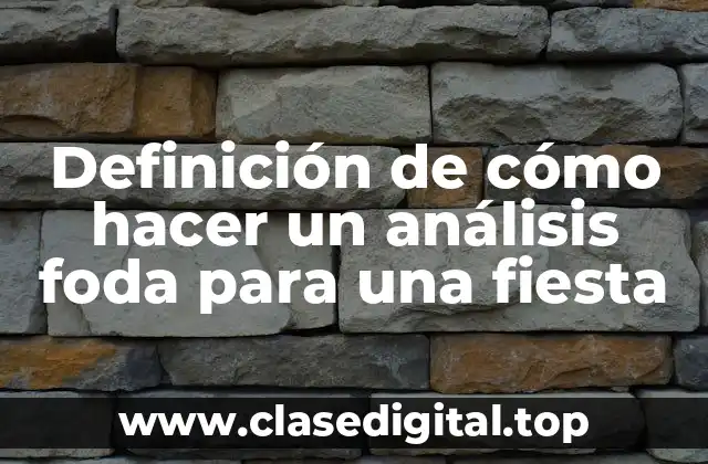 Definición de cómo hacer un análisis foda para una fiesta