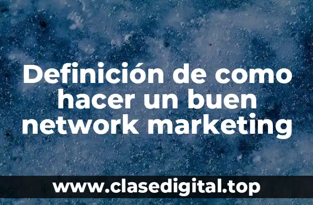Definición de como hacer un buen network marketing