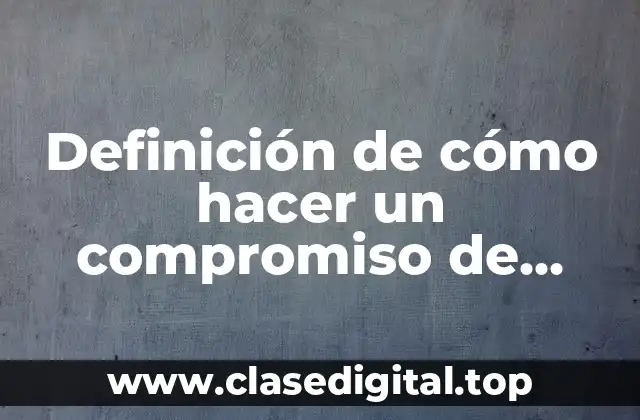 Definición de cómo hacer un compromiso de confidencial