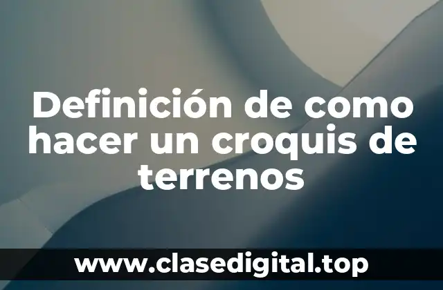 Definición de como hacer un croquis de terrenos