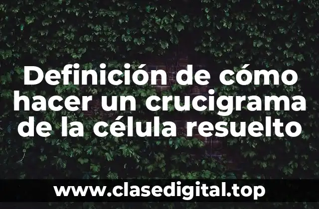 Definición de cómo hacer un crucigrama de la célula resuelto