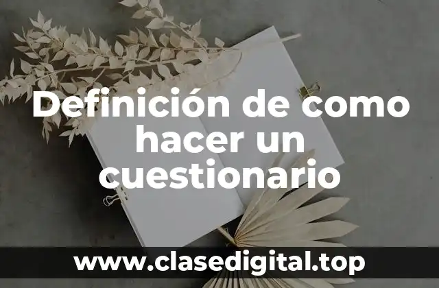 Definición de como hacer un cuestionario