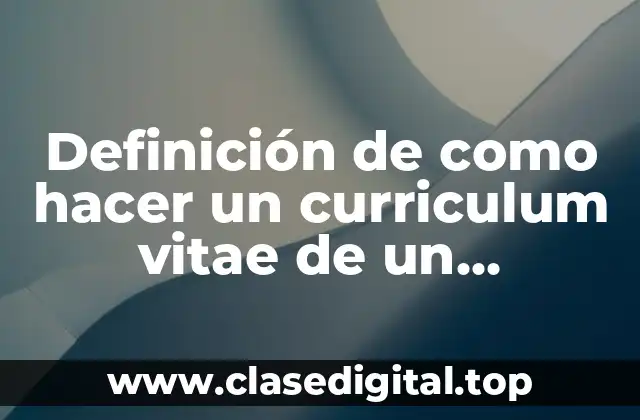 Definición de como hacer un curriculum vitae de un estudiante