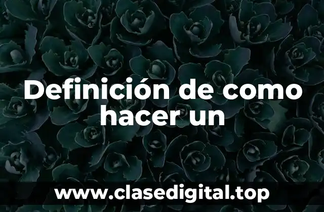Definición de como hacer un