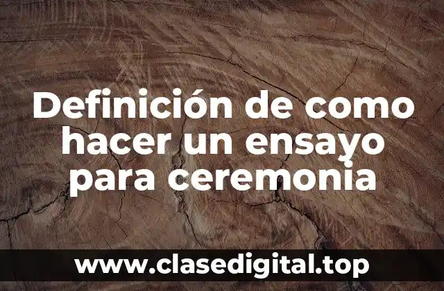 Definición de como hacer un ensayo para ceremonia