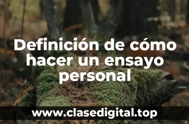 Definición de cómo hacer un ensayo personal