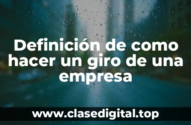 Definición de como hacer un giro de una empresa