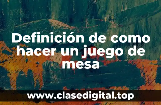 Definición de como hacer un juego de mesa