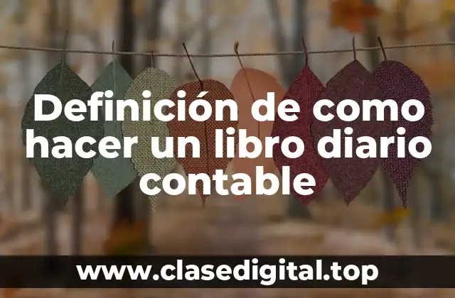 Definición de como hacer un libro diario contable