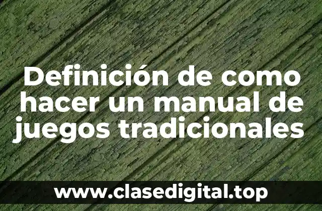 Definición de como hacer un manual de juegos tradicionales