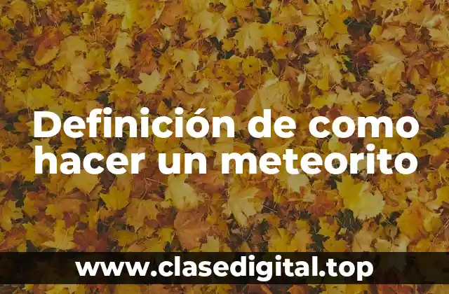 Definición de como hacer un meteorito