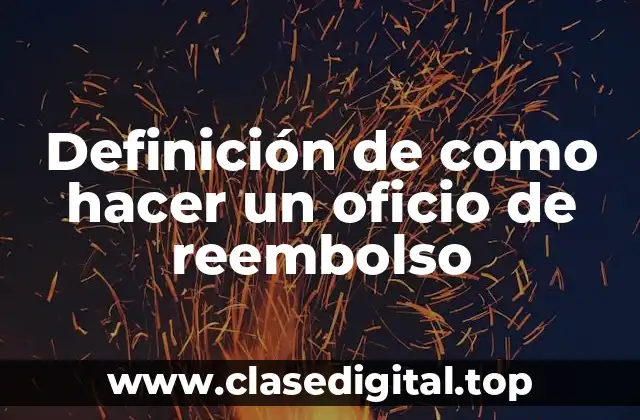 Ejemplos de como hacer un oficio de reembolso