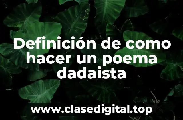 Definición de como hacer un poema dadaista