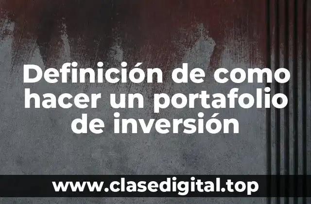 Definición de como hacer un portafolio de inversión
