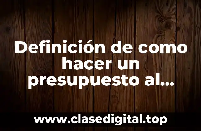 Definición de como hacer un presupuesto al iniciar un proyecto