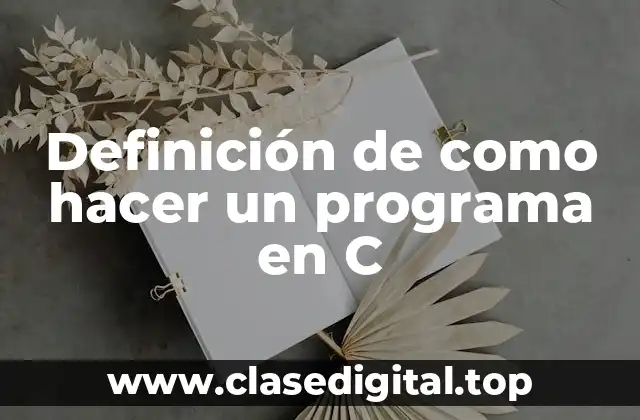 Definición de como hacer un programa en C