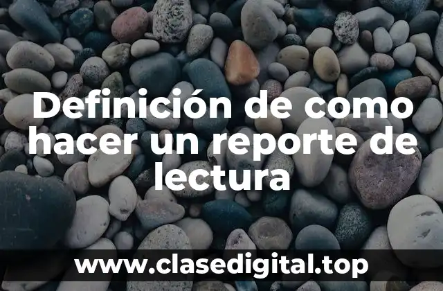 Definición de como hacer un reporte de lectura